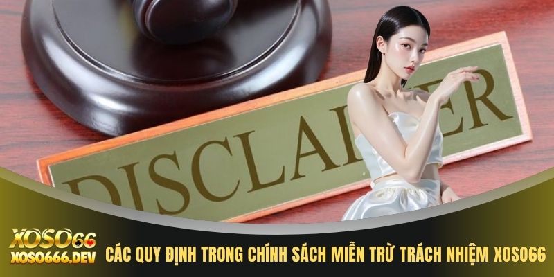 Các quy định trong chính sách miễn trừ trách nhiệm XOSO66